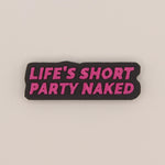 Life's Short Party Naked Bead
