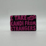 I Take Kandi From Strangers Bead