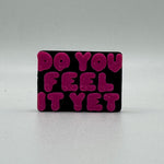 Do You Feel It Yet Bead